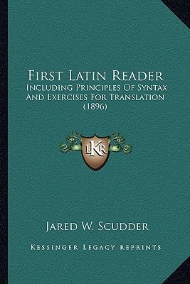 First Latin Reader: Including Principles Of Syntax And Exercises For Translation (1896)