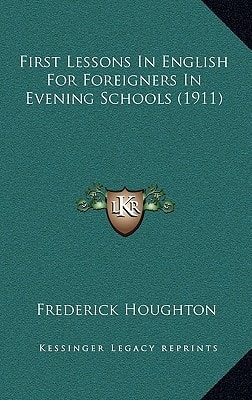 First Lessons In English For Foreigners In Evening Schools (1911)
