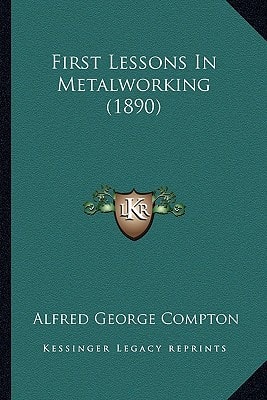 First Lessons In Metalworking (1890)