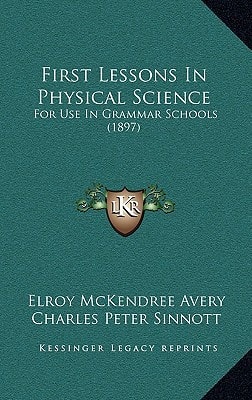 First Lessons In Physical Science: For Use In Grammar Schools (1897)
