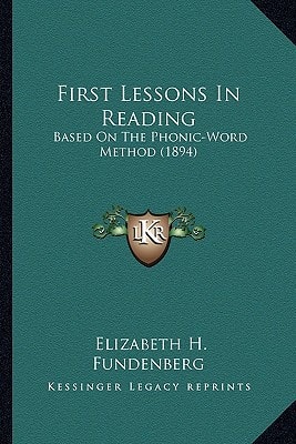 First Lessons In Reading: Based On The Phonic-Word Method (1894)