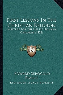 First Lessons In The Christian Religion: Written For The Use Of His Own Children (1832)