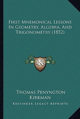 First Mnemonical Lessons In Geometry, Algebra, And Trigonometry (1852)