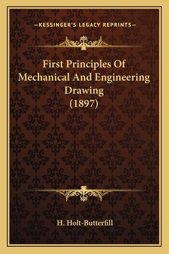 First Principles Of Mechanical And Engineering Drawing (1897)