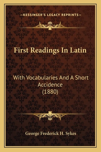 First Readings In Latin: With Vocabularies And A Short Accidence (1880)