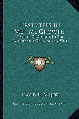 First Steps In Mental Growth: A Series Of Studies In The Psychology Of Infancy (1906)