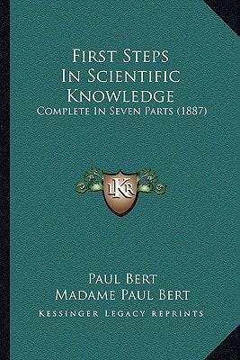 First Steps In Scientific Knowledge: Complete In Seven Parts (1887)