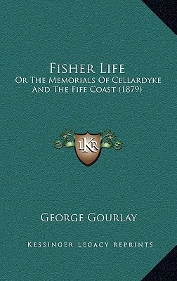 Fisher Life: Or The Memorials Of Cellardyke And The Fife Coast (1879)
