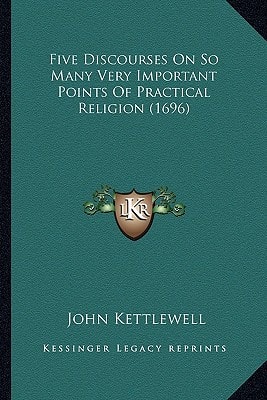 Five Discourses On So Many Very Important Points Of Practical Religion (1696)