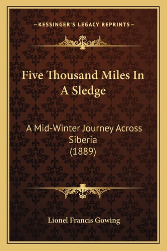 Five Thousand Miles In A Sledge: A Mid-Winter Journey Across Siberia (1889)