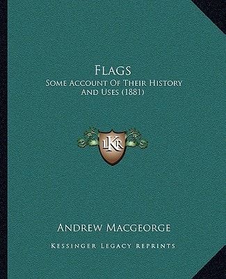 Flags: Some Account Of Their History And Uses (1881)