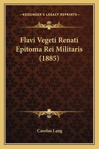 Flavi Vegeti Renati Epitoma Rei Militaris (1885)