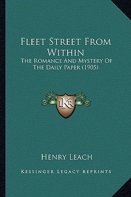 Fleet Street From Within: The Romance And Mystery Of The Daily Paper (1905)