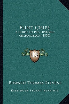 Flint Chips: A Guide To Pre-Historic Archaeology (1870)