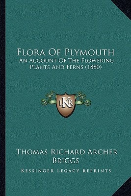 Flora Of Plymouth: An Account Of The Flowering Plants And Ferns (1880)