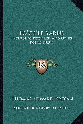 Fo'c's'le Yarns: Including Betsy Lee, And Other Poems (1881)