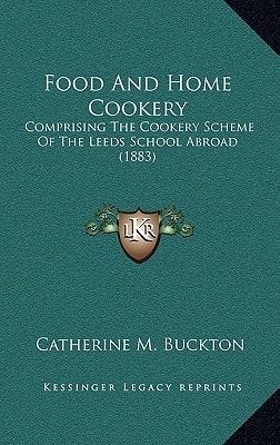 Food And Home Cookery: Comprising The Cookery Scheme Of The Leeds School Abroad (1883)