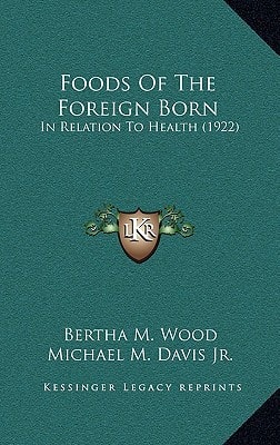 Foods Of The Foreign Born: In Relation To Health (1922)
