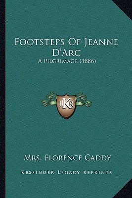 Footsteps Of Jeanne D'Arc: A Pilgrimage (1886)