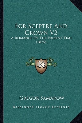 For Sceptre And Crown V2: A Romance Of The Present Time (1875)