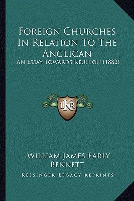 Foreign Churches In Relation To The Anglican: An Essay Towards Reunion (1882)