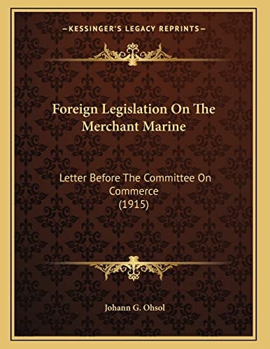 Foreign Legislation On The Merchant Marine: Letter Before The Committee On Commerce (1915)