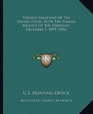Foreign Relations Of The United States, With The Annual Message Of The President, December 2, 1895 (1896)