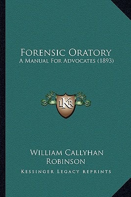 Forensic Oratory: A Manual For Advocates (1893)