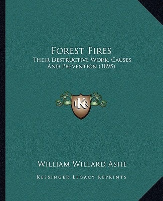 Forest Fires: Their Destructive Work, Causes And Prevention (1895)