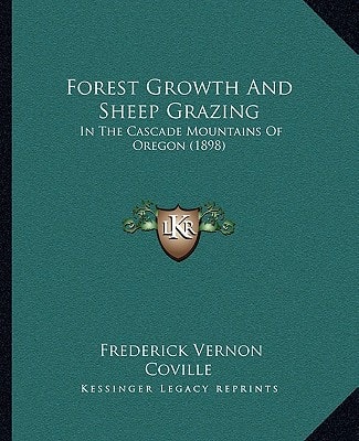 Forest Growth And Sheep Grazing: In The Cascade Mountains Of Oregon (1898)