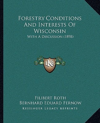 Forestry Conditions And Interests Of Wisconsin: With A Discussion (1898)
