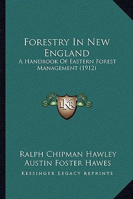 Forestry In New England: A Handbook Of Eastern Forest Management (1912)