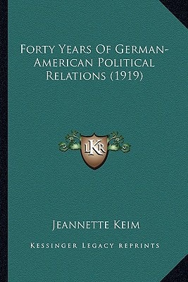 Forty Years Of German-American Political Relations (1919)