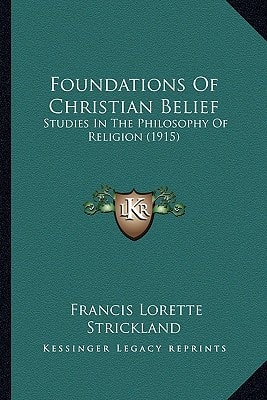 Foundations Of Christian Belief: Studies In The Philosophy Of Religion (1915)