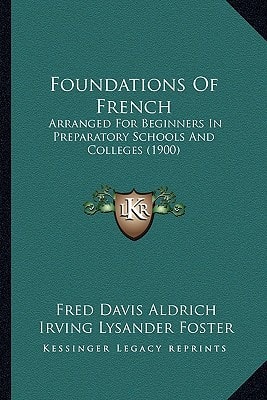 Foundations Of French: Arranged For Beginners In Preparatory Schools And Colleges (1900)