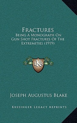 Fractures: Being A Monograph On Gun Shot Fractures Of The Extremities (1919)