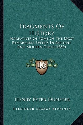 Fragments Of History: Narratives Of Some Of The Most Remarkable Events In Ancient And Modern Times (1850)