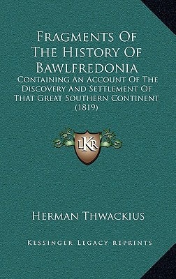 Fragments Of The History Of Bawlfredonia: Containing An Account Of The Discovery And Settlement Of That Great Southern Continent (1819)