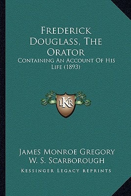Frederick Douglass, The Orator: Containing An Account Of His Life (1893)