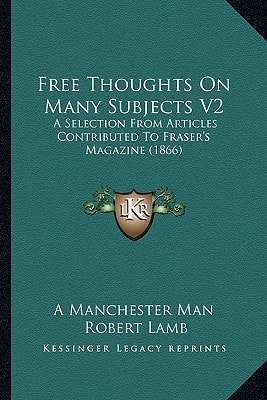 Free Thoughts On Many Subjects V2: A Selection From Articles Contributed To Fraser's Magazine (1866)