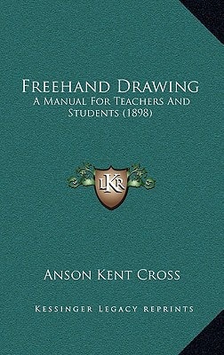 Freehand Drawing: A Manual For Teachers And Students (1898)