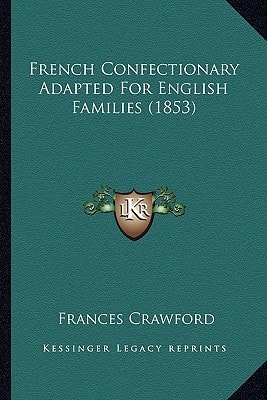 French Confectionary Adapted For English Families (1853)