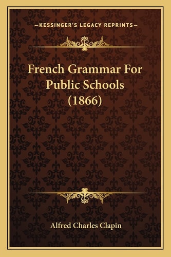 French Grammar For Public Schools (1866)