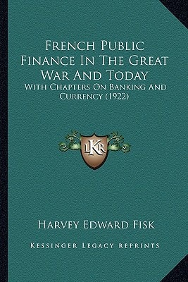 French Public Finance In The Great War And Today: With Chapters On Banking And Currency (1922)