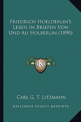 Friedrich Hoelderlin's Leben In Briefen Von Und Au Holberlin (1890)