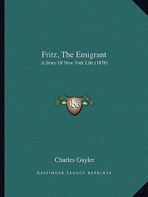 Fritz, The Emigrant: A Story Of New York Life (1876)