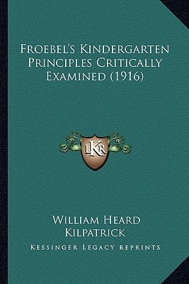 Froebel's Kindergarten Principles Critically Examined (1916)