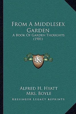 From A Middlesex Garden: A Book Of Garden Thoughts (1901)
