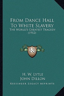 From Dance Hall To White Slavery: The World's Greatest Tragedy (1912)