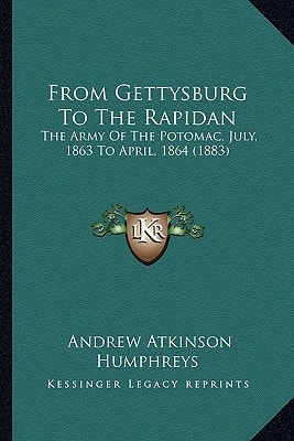 From Gettysburg To The Rapidan: The Army Of The Potomac, July, 1863 To April, 1864 (1883)